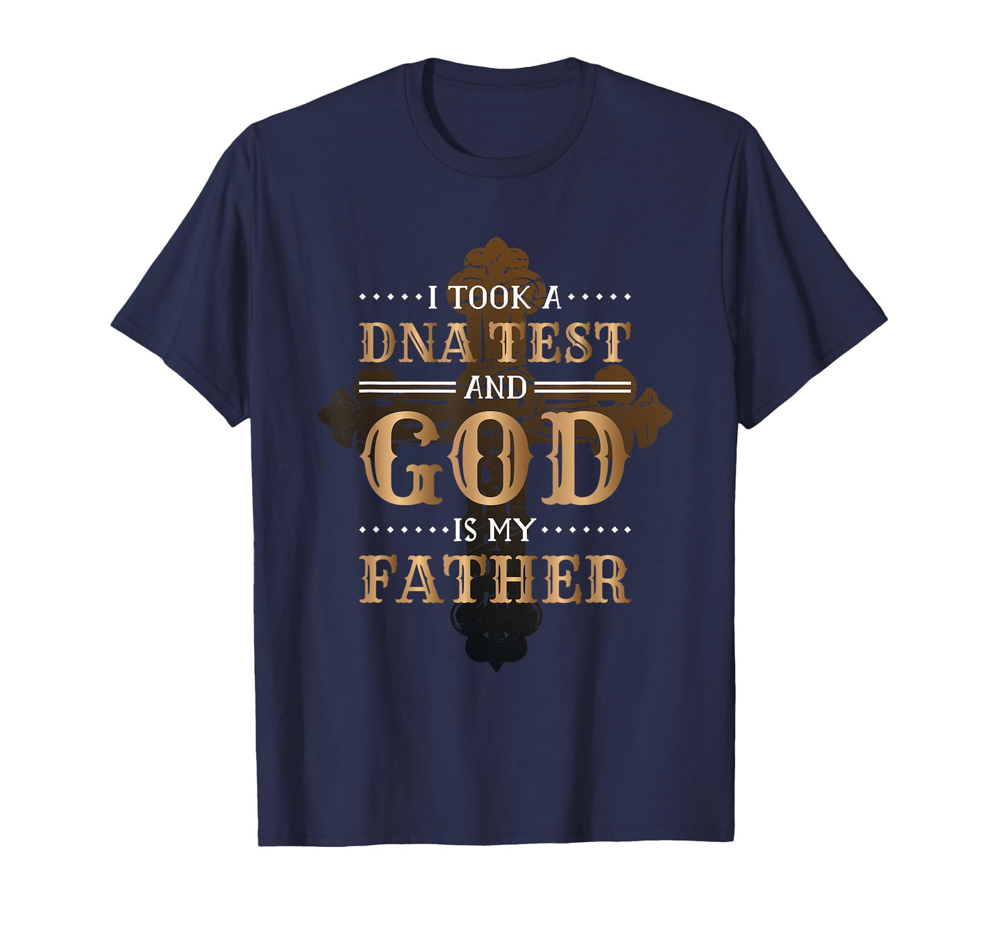 I Took A Dna Test And God Is My Father Christianity Quote T-Shirt