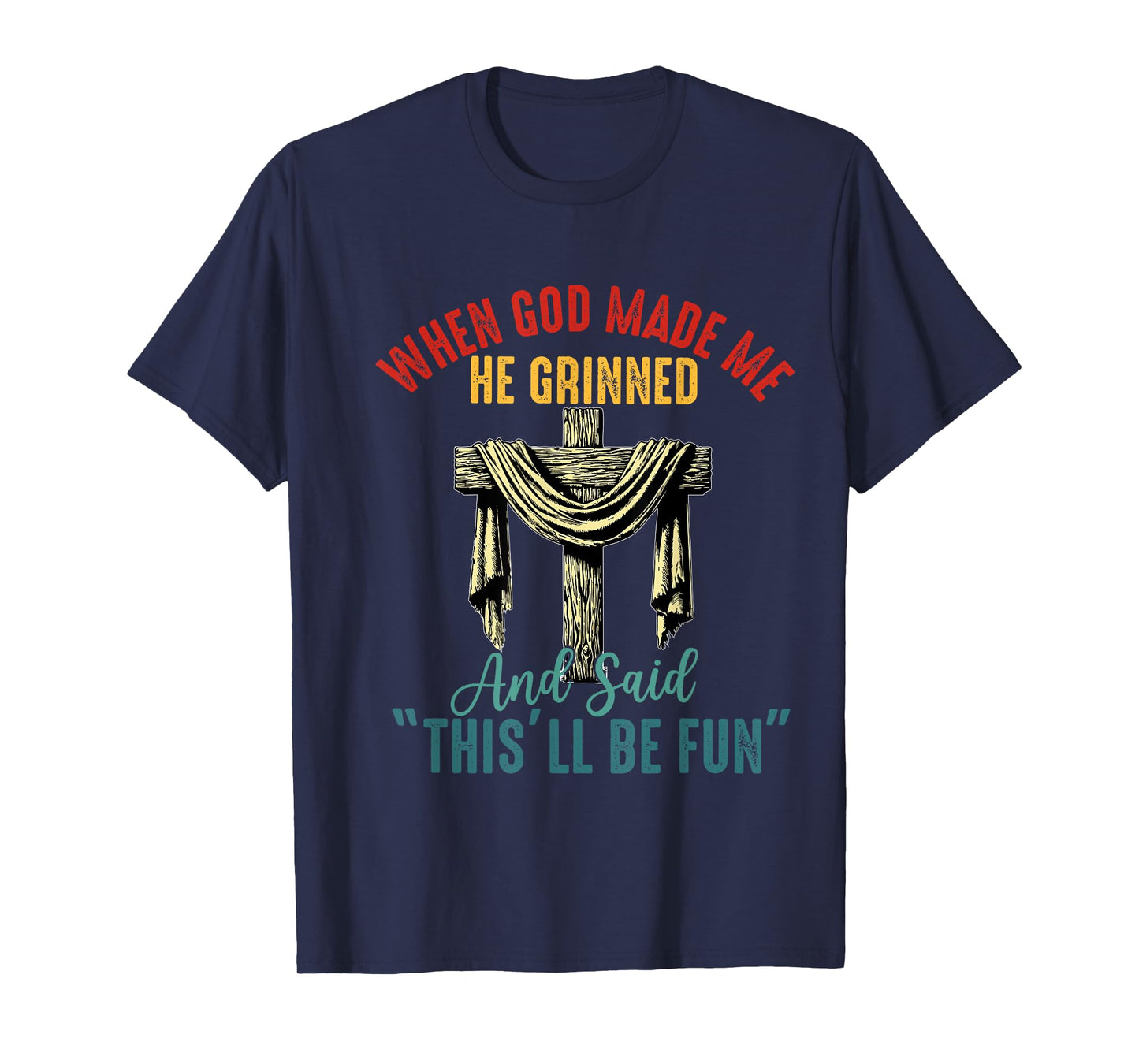 when god made me he grinned and said this will be fun T-Shirt