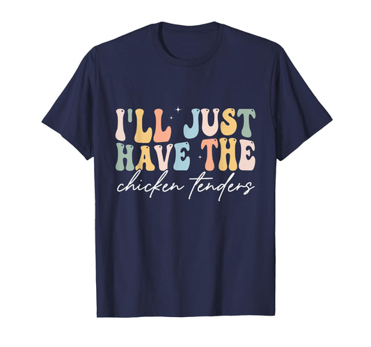 I'll Just Have The Chicken Tenders Apparel Unisex Chicken Lovers T-Shirt