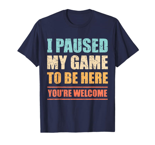 I Paused My Game To Be Here Funny Gamer Video Game Gaming T-Shirt