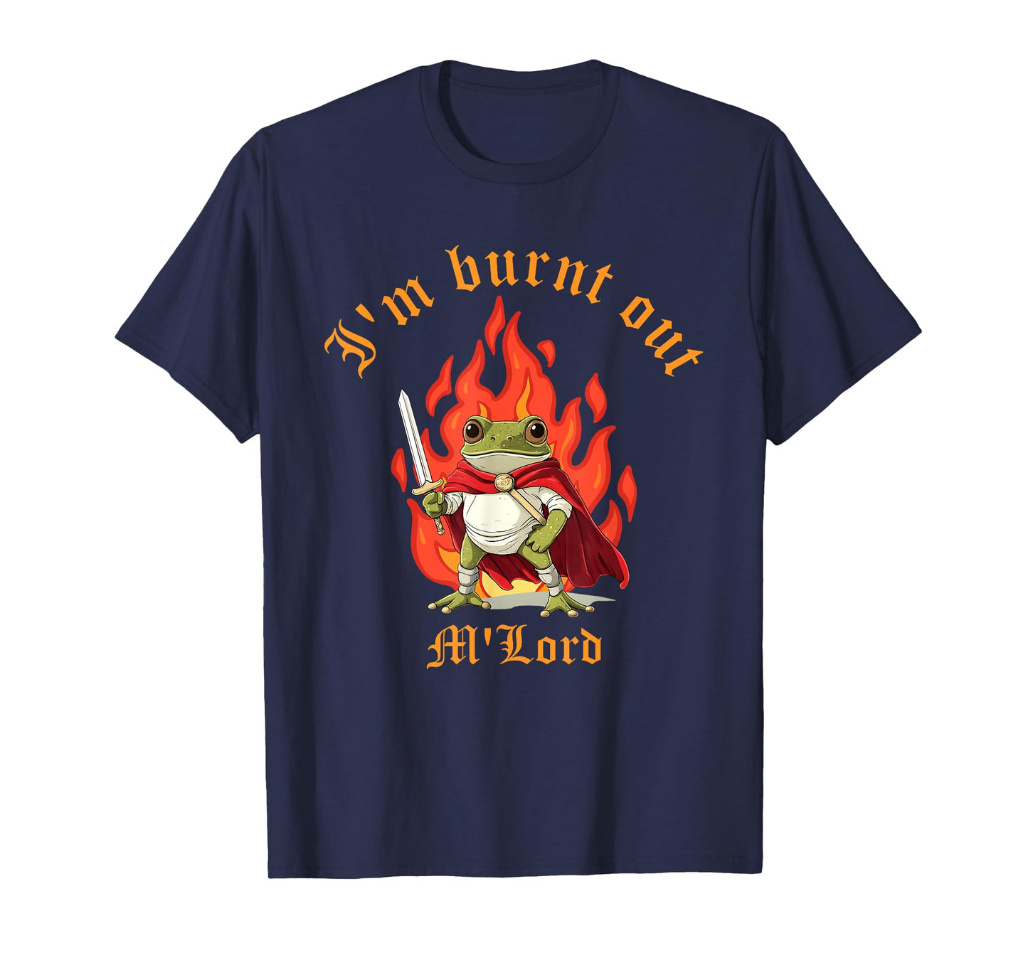 I'm Burnt Out M'lord Design T-Shirt