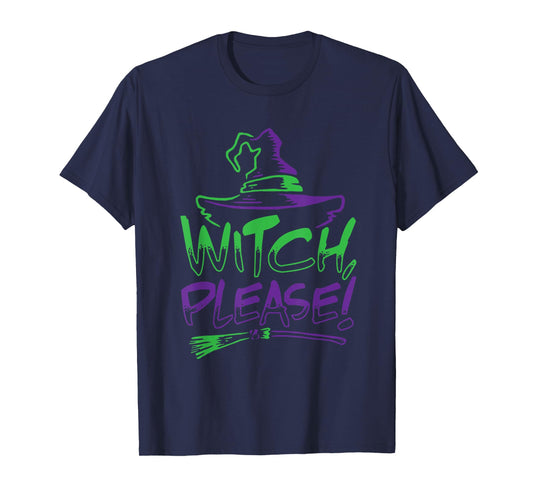 Witch Please! Halloween Costume Funny Tee | Men Women Kids T-Shirt