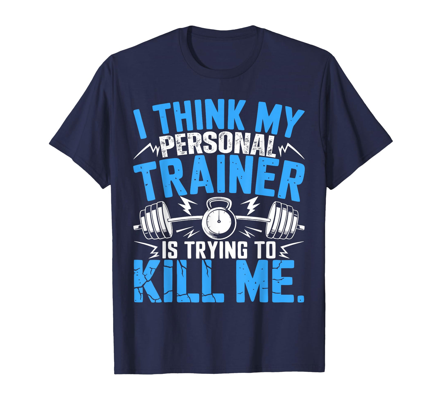 I Think My Trainer Is Trying To Kill Me Personal Trainer T-Shirt