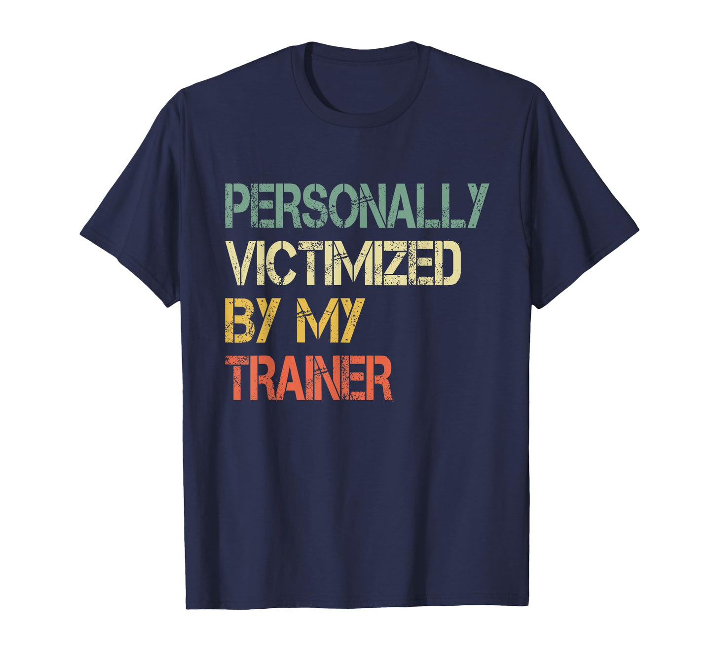 Funny Cool Workout Gym Personally Victimized By My Trainer T-Shirt