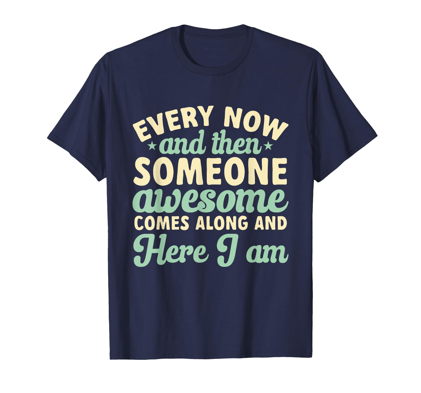 Every Now And Then Someone Awesome Comes Along Sarcastic T-Shirt