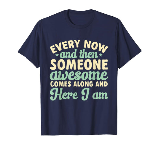Every Now And Then Someone Awesome Comes Along Sarcastic T-Shirt