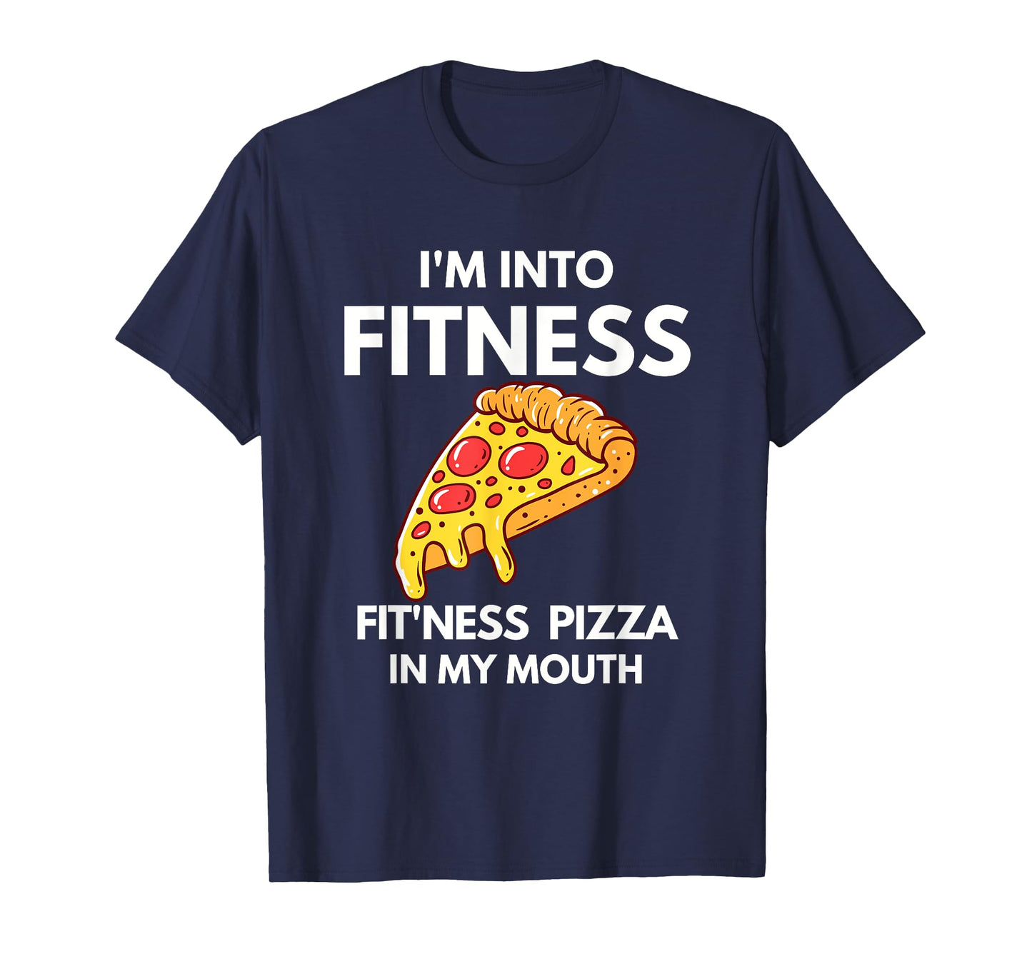 I'm into Fitness Pizza In My Mouth Funny Gym Workout Lover T-Shirt