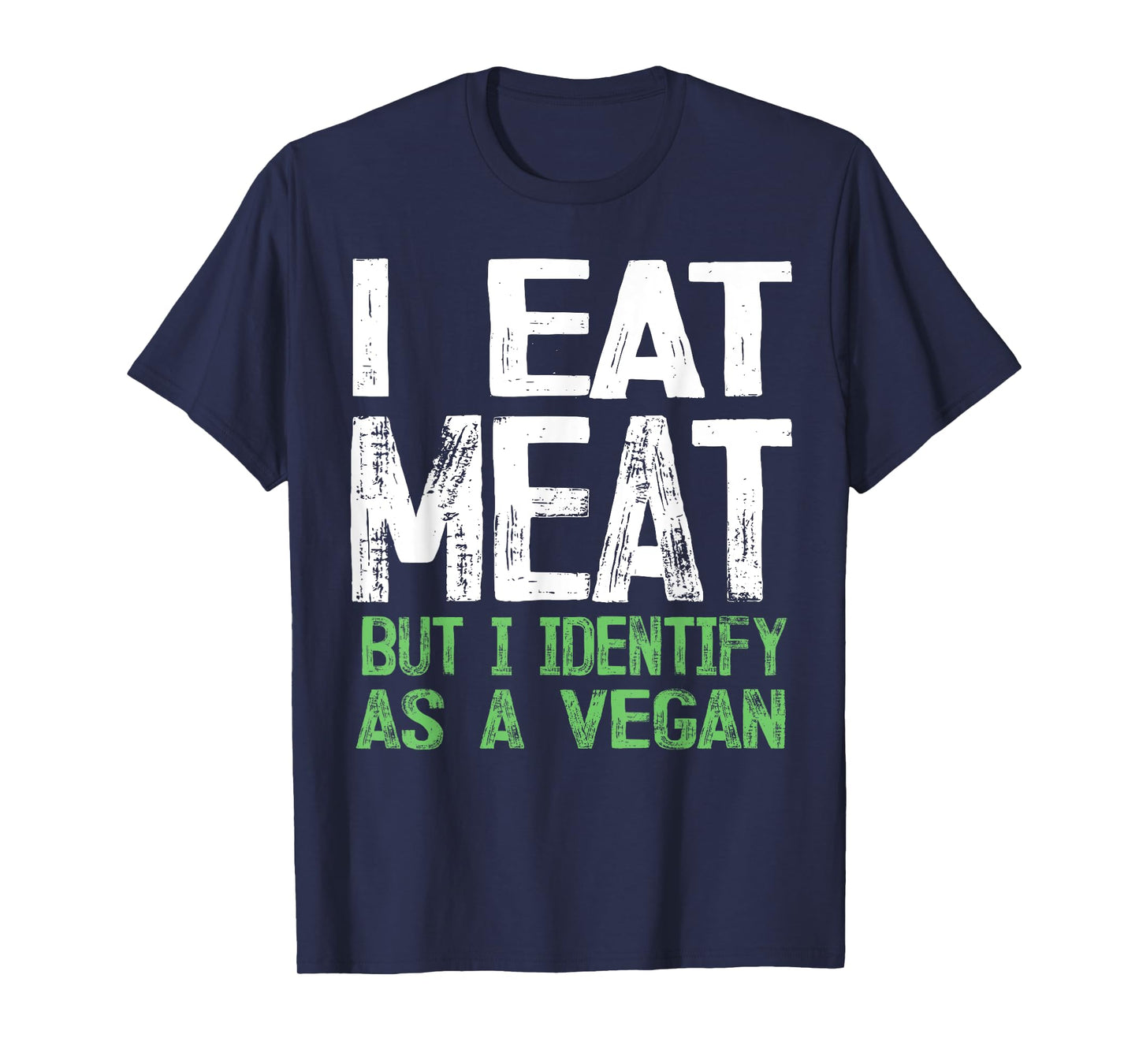 I Eat Meat But I Identify As A Vegan T-Shirt