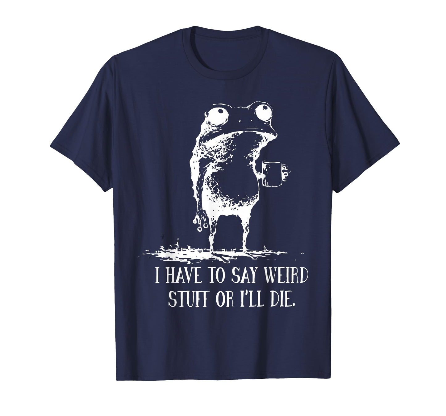 I Have to Say Weird Stuff Or I'll Die Frog Drinking Coffee T-Shirt
