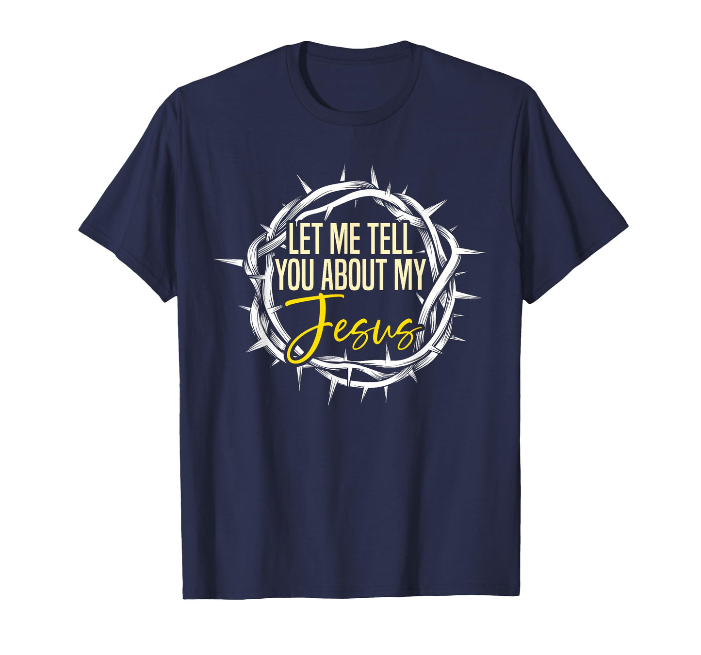 Let Me Tell You About My Jesus Design T-Shirt