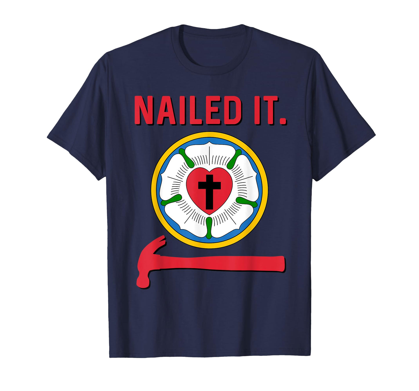 Nailed it Lutheran Martin Luther Rose Reformation 95 Theses T-Shirt