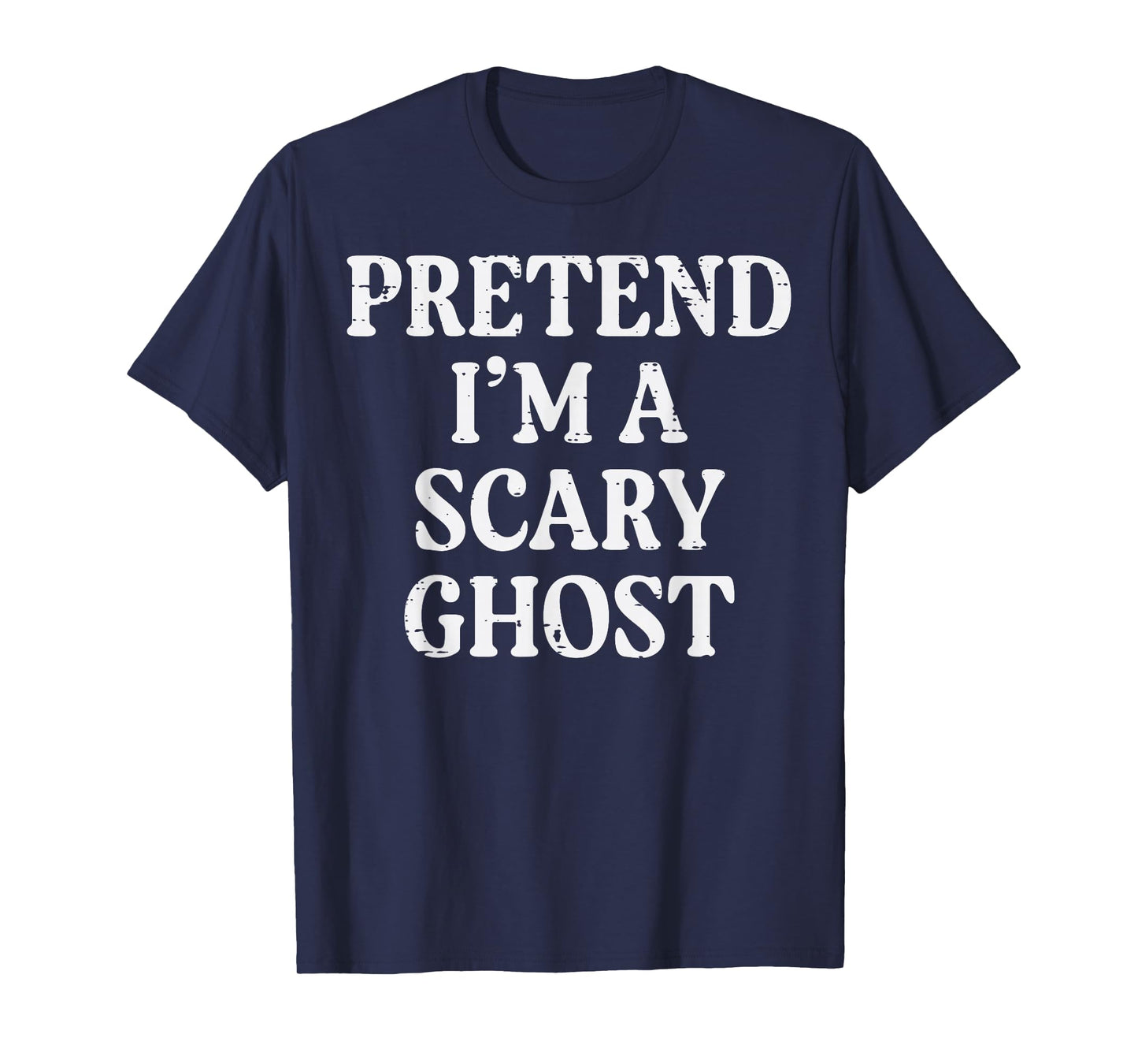 Halloween Pretend Im Scary Ghost Funny Costume Men Women Kid T-Shirt