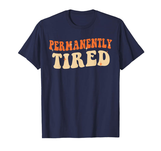 Groovy Vintage Permanently Tired Funny Slogan Always Tired T-Shirt
