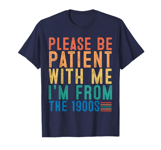 Please Be Patient With Me I'm From The 1900s Dad Joke Saying T-Shirt