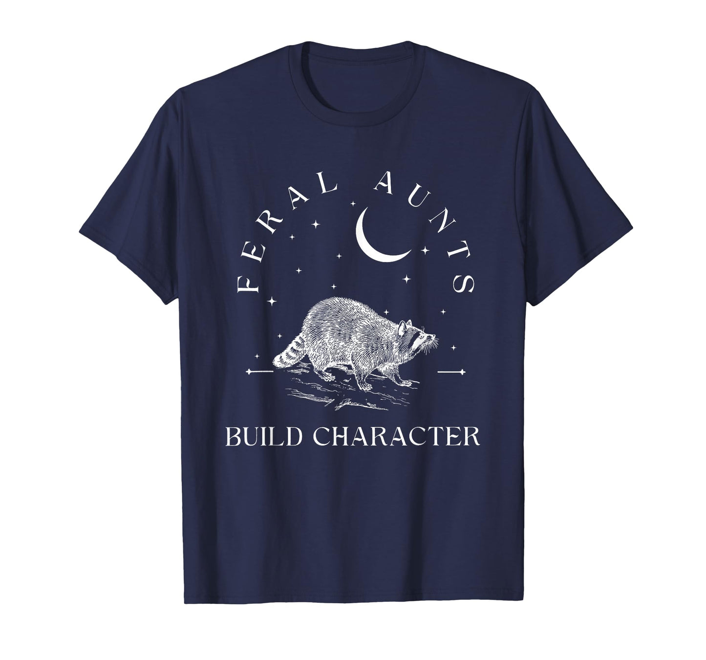 Funny Auntie Feral Aunts Build Character Raccoon Lover T-Shirt