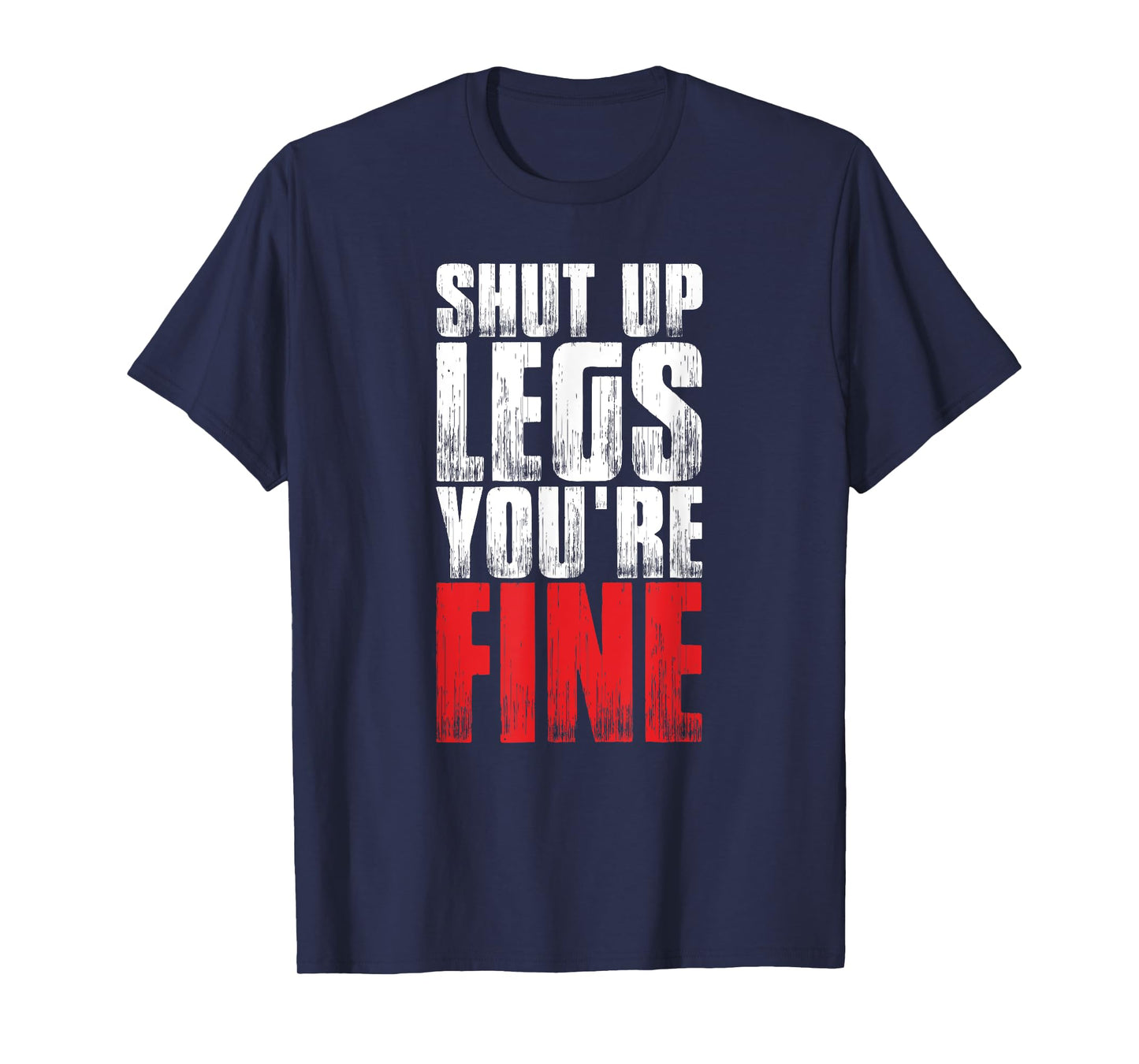 Funny Workout Tshirt Shut Up Legs You're Fine Gym Shirt T-Shirt