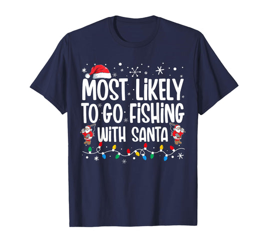 Most Likely To Go Fishing With Santa Funny Family Christmas T-Shirt