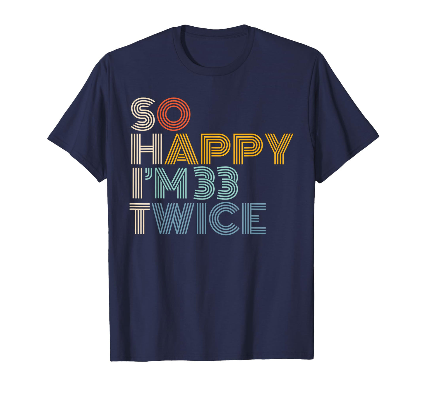So Happy I'm 33 Twice Retro Funny 66th Birthday Sarcastic T-Shirt