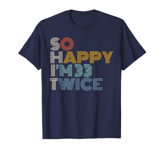 So Happy I'm 33 Twice Retro Funny 66th Birthday Sarcastic T-Shirt