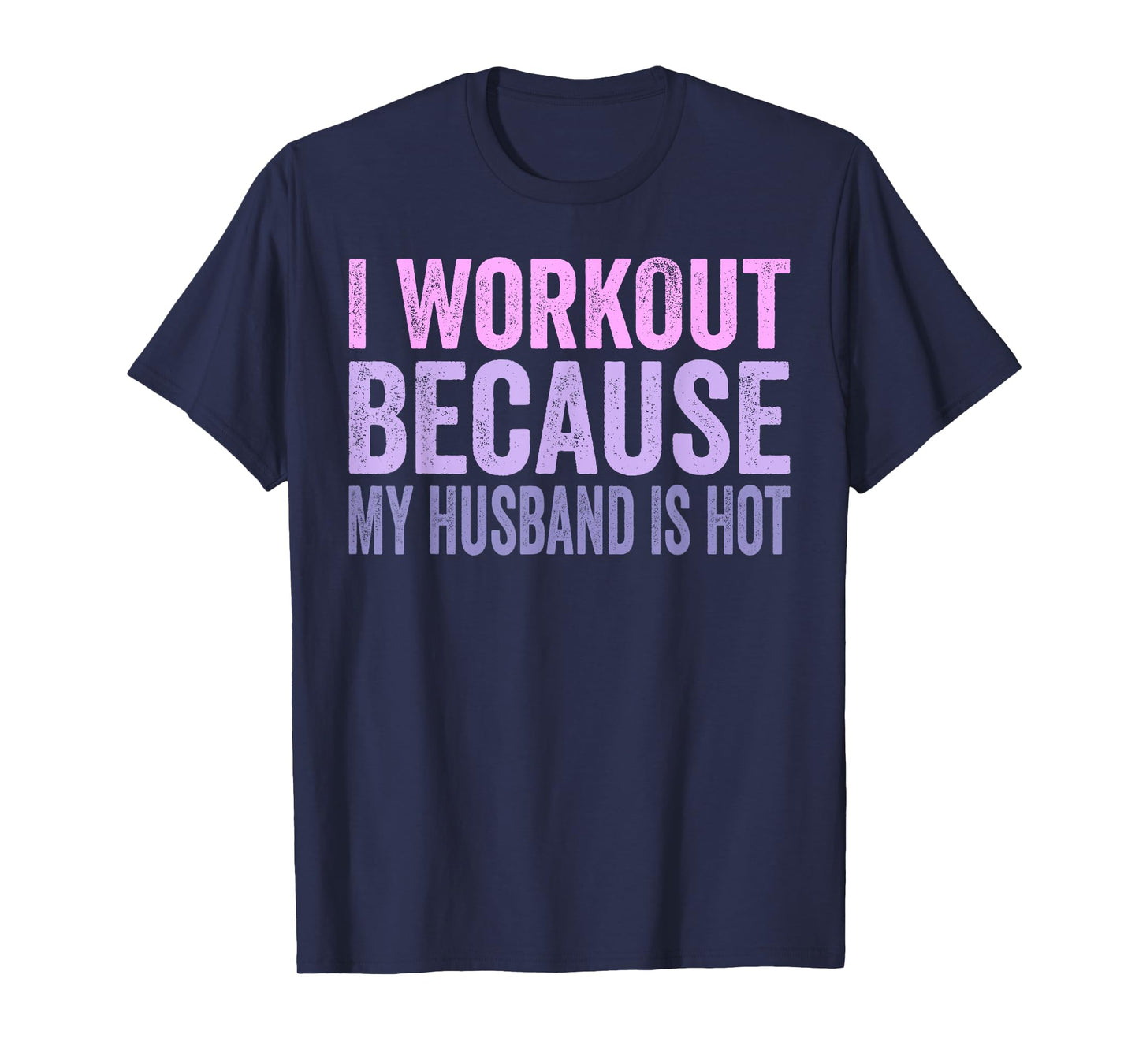 I Workout Because My Husband Is Hot Funny Gym Trainer Lover T-Shirt