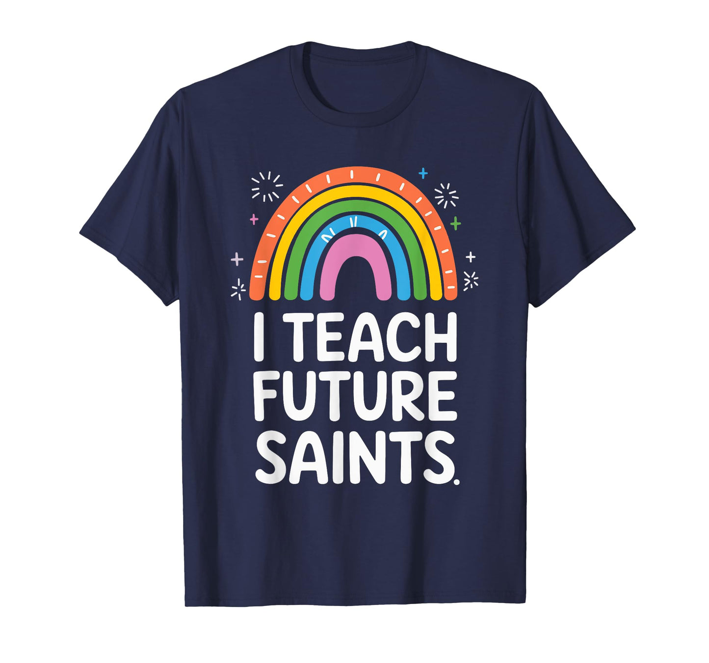 I Teach Future Saints T-Shirt