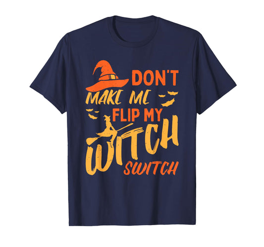 Dont Make Me Flip My Witch Switch Funny Women T-Shirt