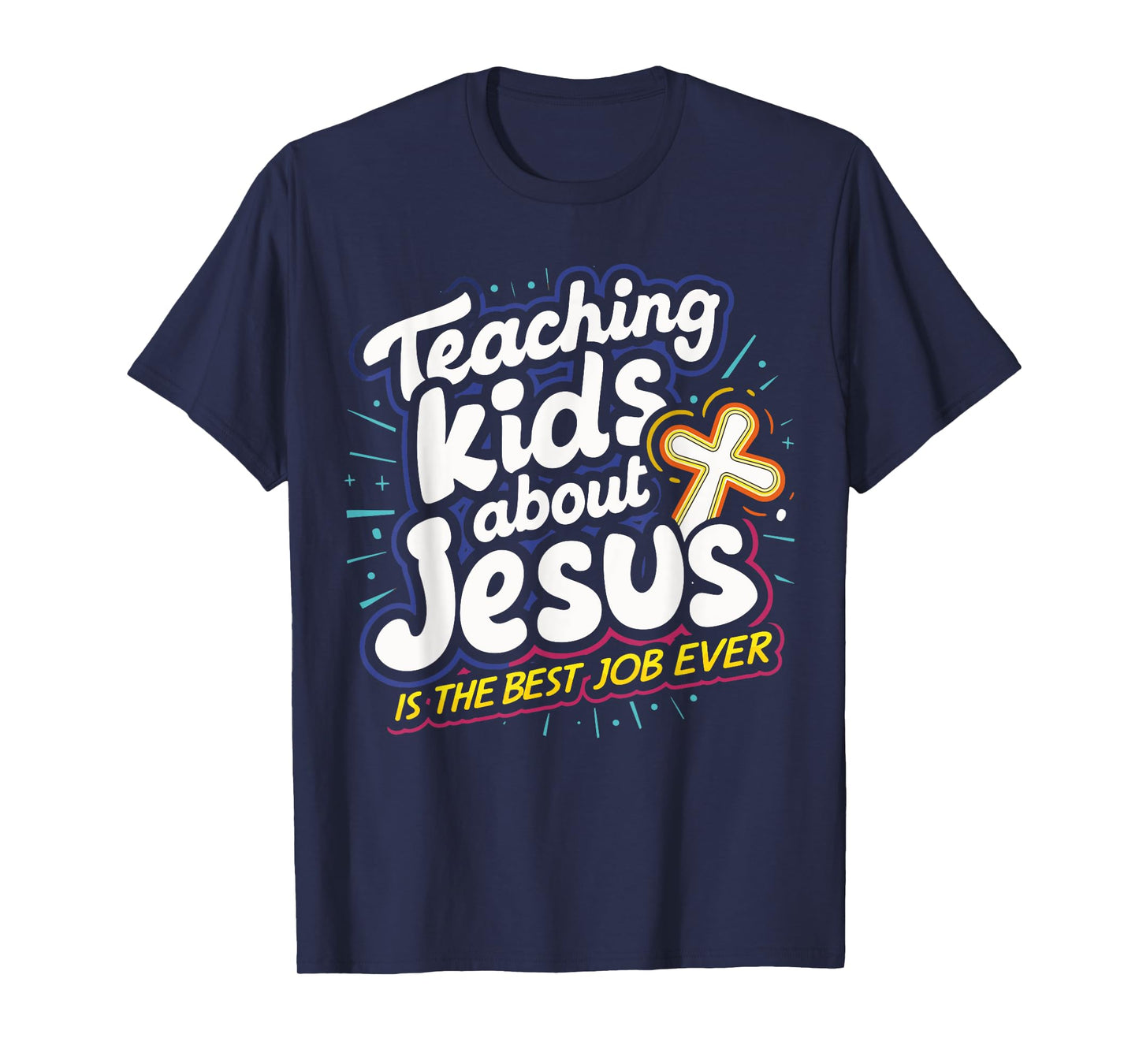 Teaching Kids About Jesus Is The Best Job Ever T-Shirt