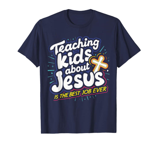 Teaching Kids About Jesus Is The Best Job Ever T-Shirt