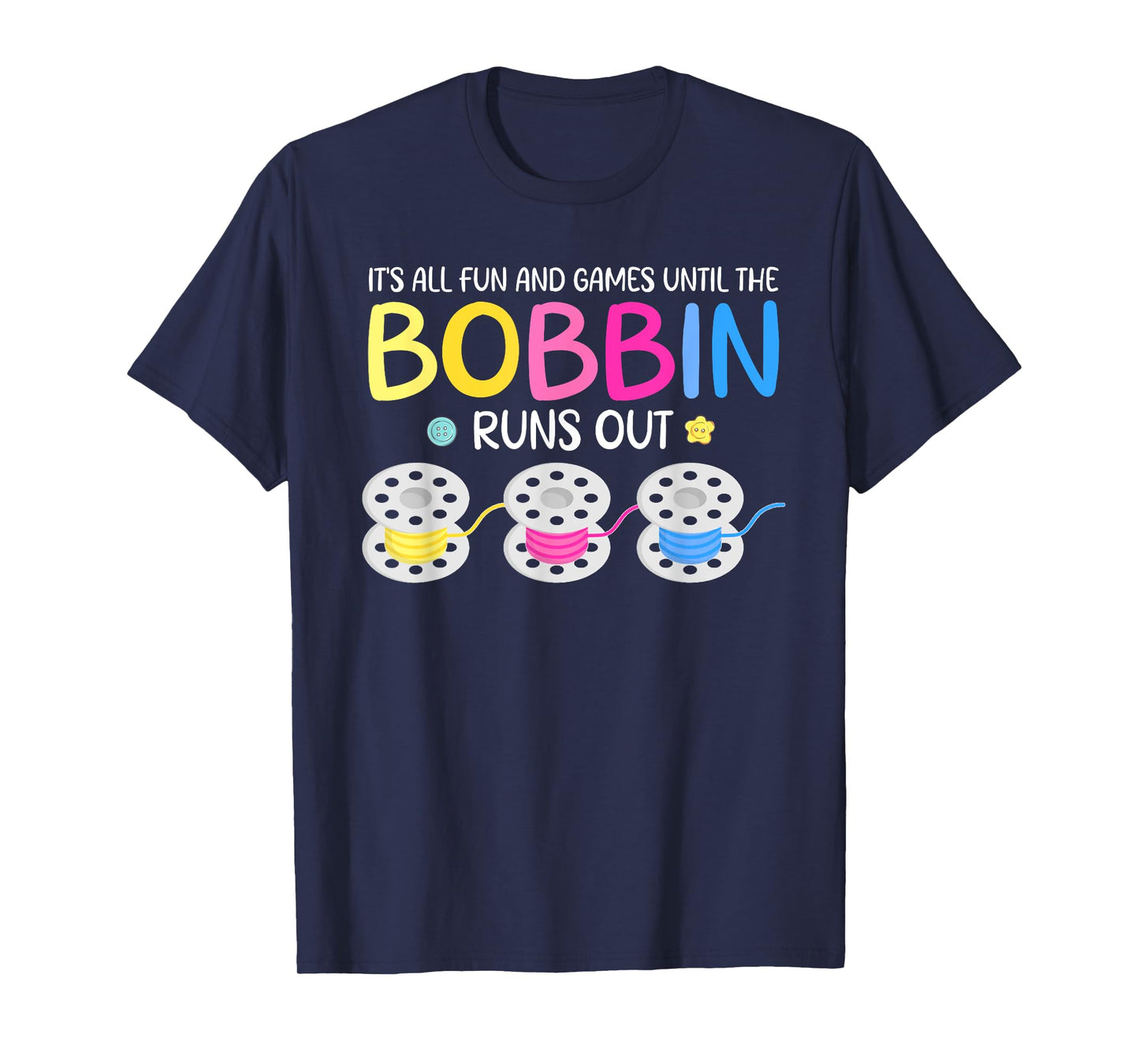 It's All Fun And Games Until The Bobbin Runs Out T-Shirt