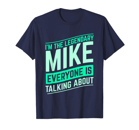 Mike Name Funny Mike I'm The Legendary Mike First Name T-Shirt