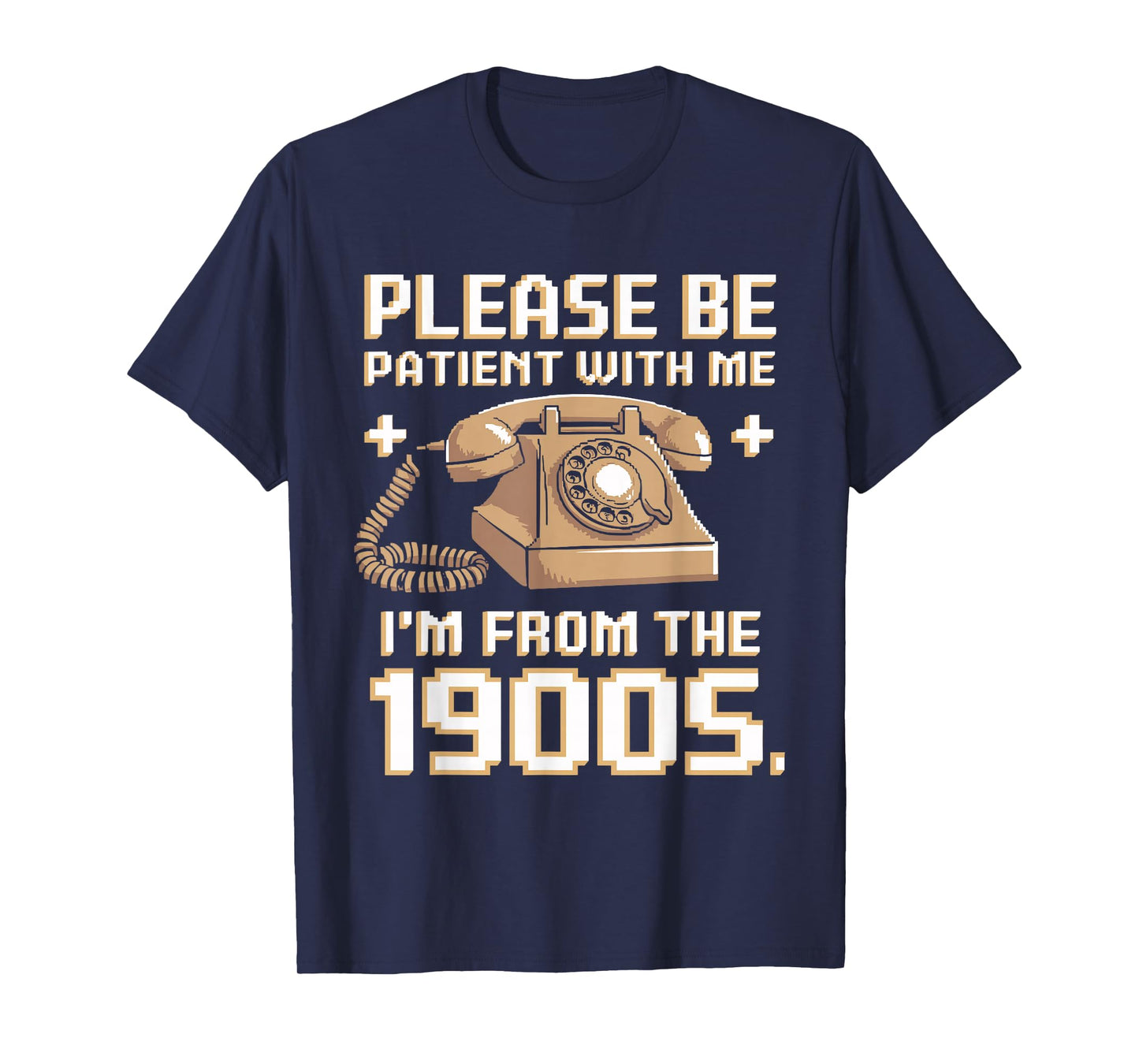 Please Be Patient With Me I'm From The 1900s Vintage Funny T-Shirt