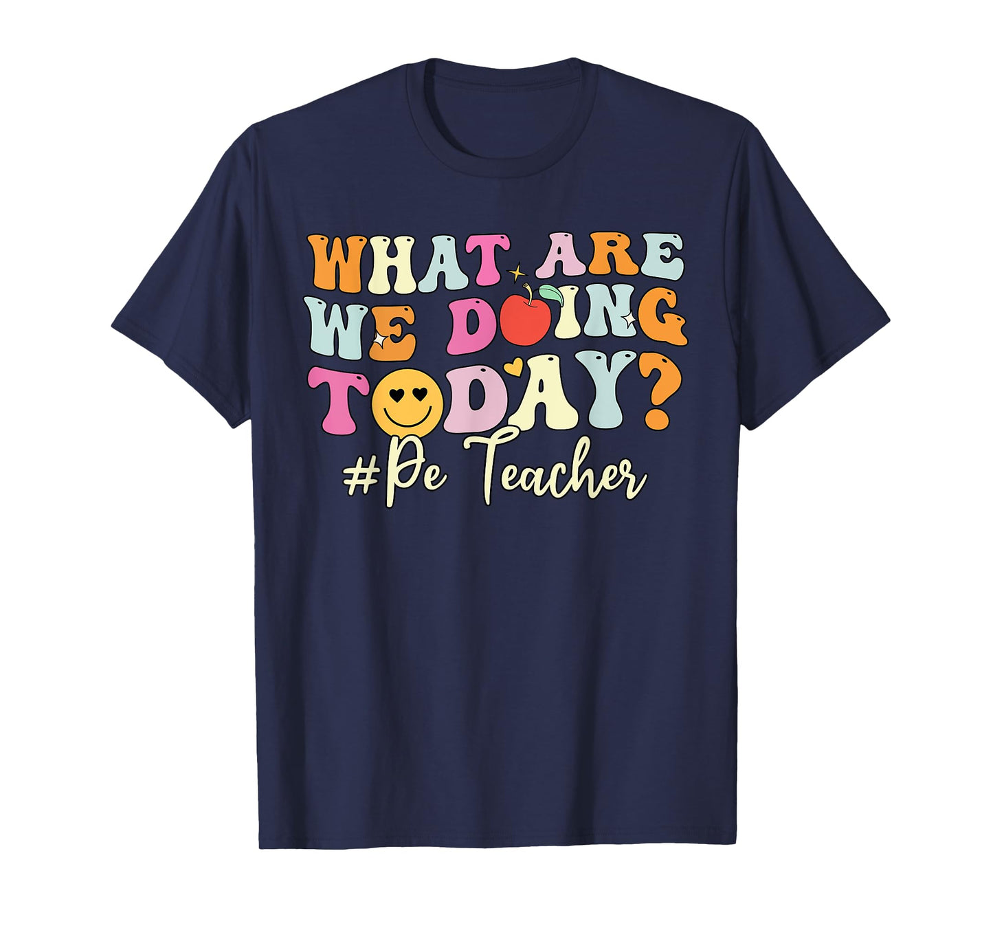 PE Teacher Shirt, What Are Doing Today Physical Education T-Shirt