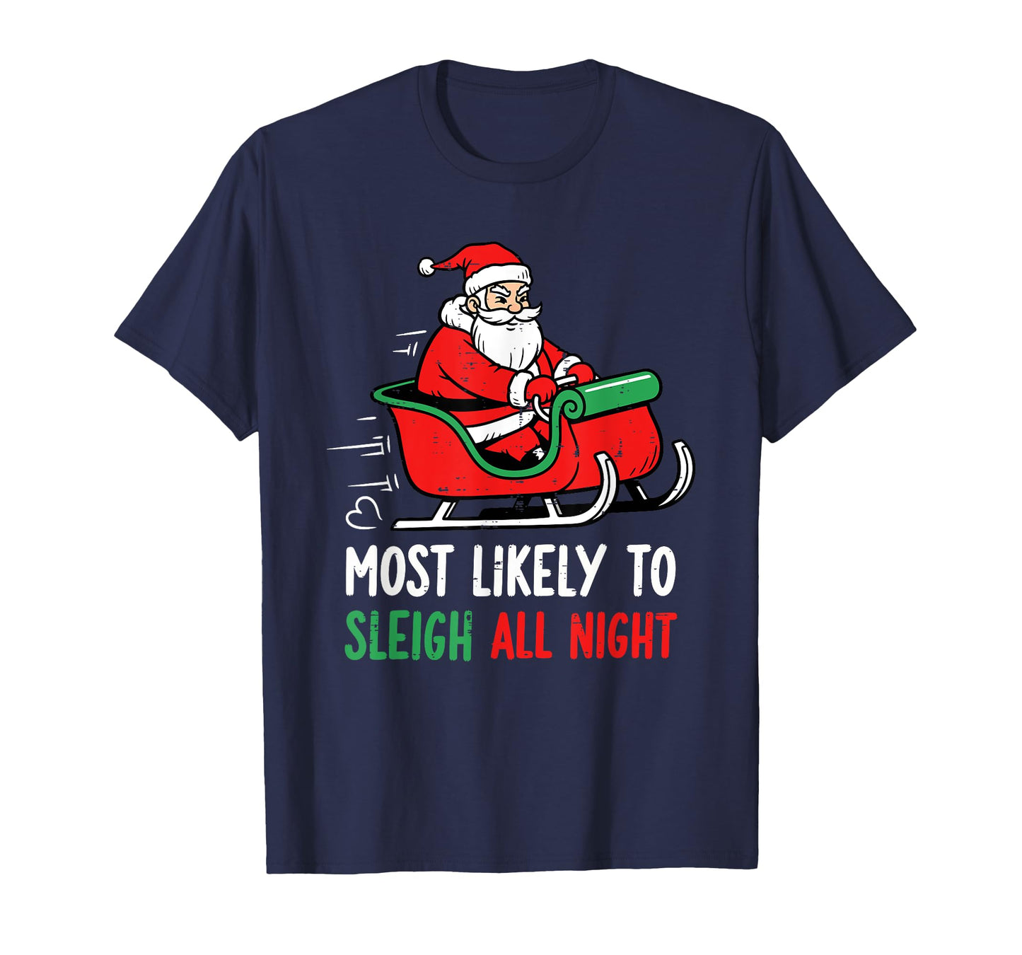 Most Likely to Sleigh All Night Christmas Santa Men Women T-Shirt