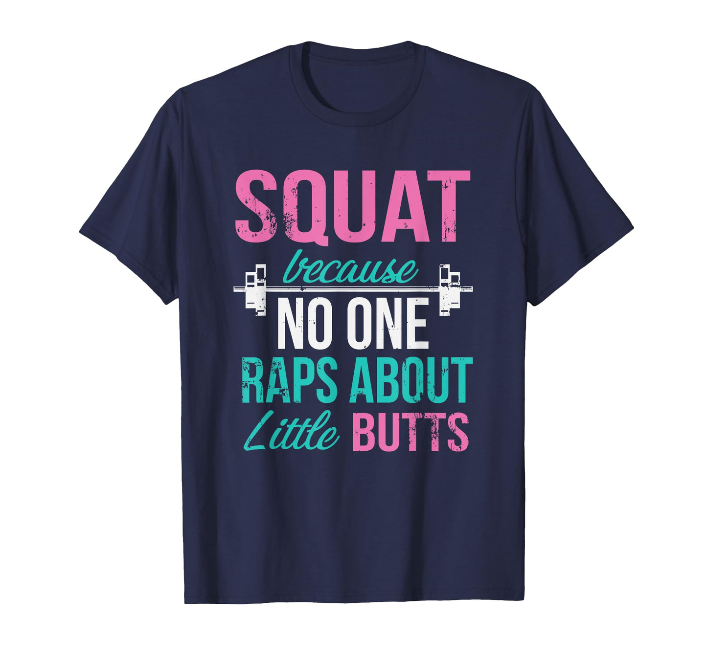Squat Because No One Raps About Little Butts T-Shirt