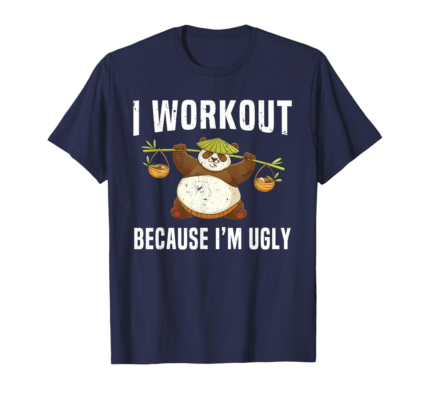I Workout Because I'm Ugly Funny Humor Gym Fitness Lovers T-Shirt