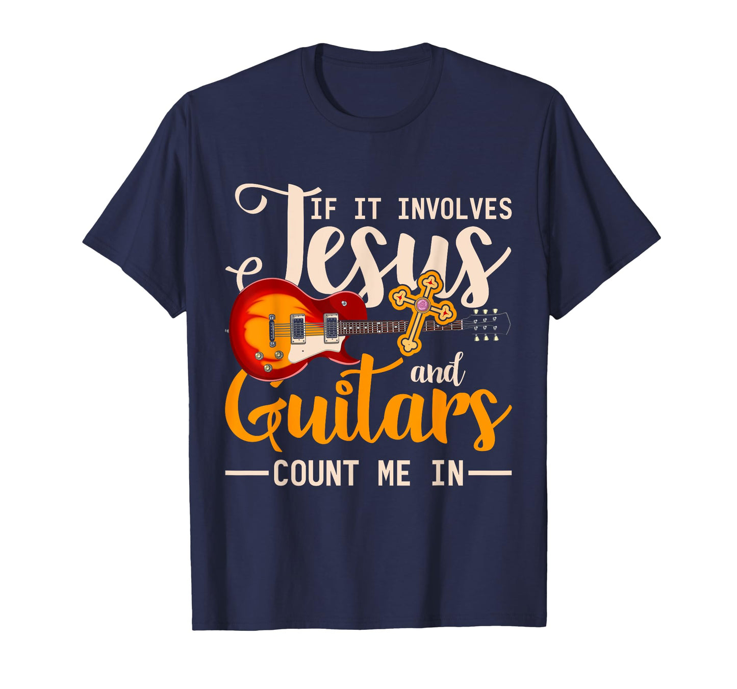 If It Involves Jesus And Guitars Count Me In Guitarist Jesus T-Shirt