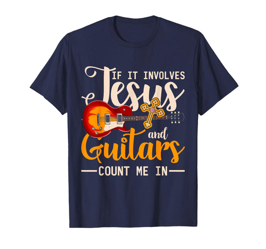 If It Involves Jesus And Guitars Count Me In Guitarist Jesus T-Shirt