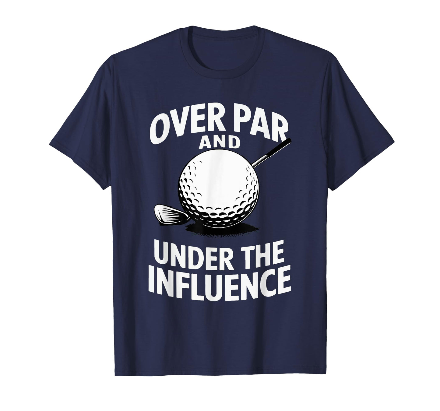 Over Par And Under The Influence Funny Golfer Design T-Shirt