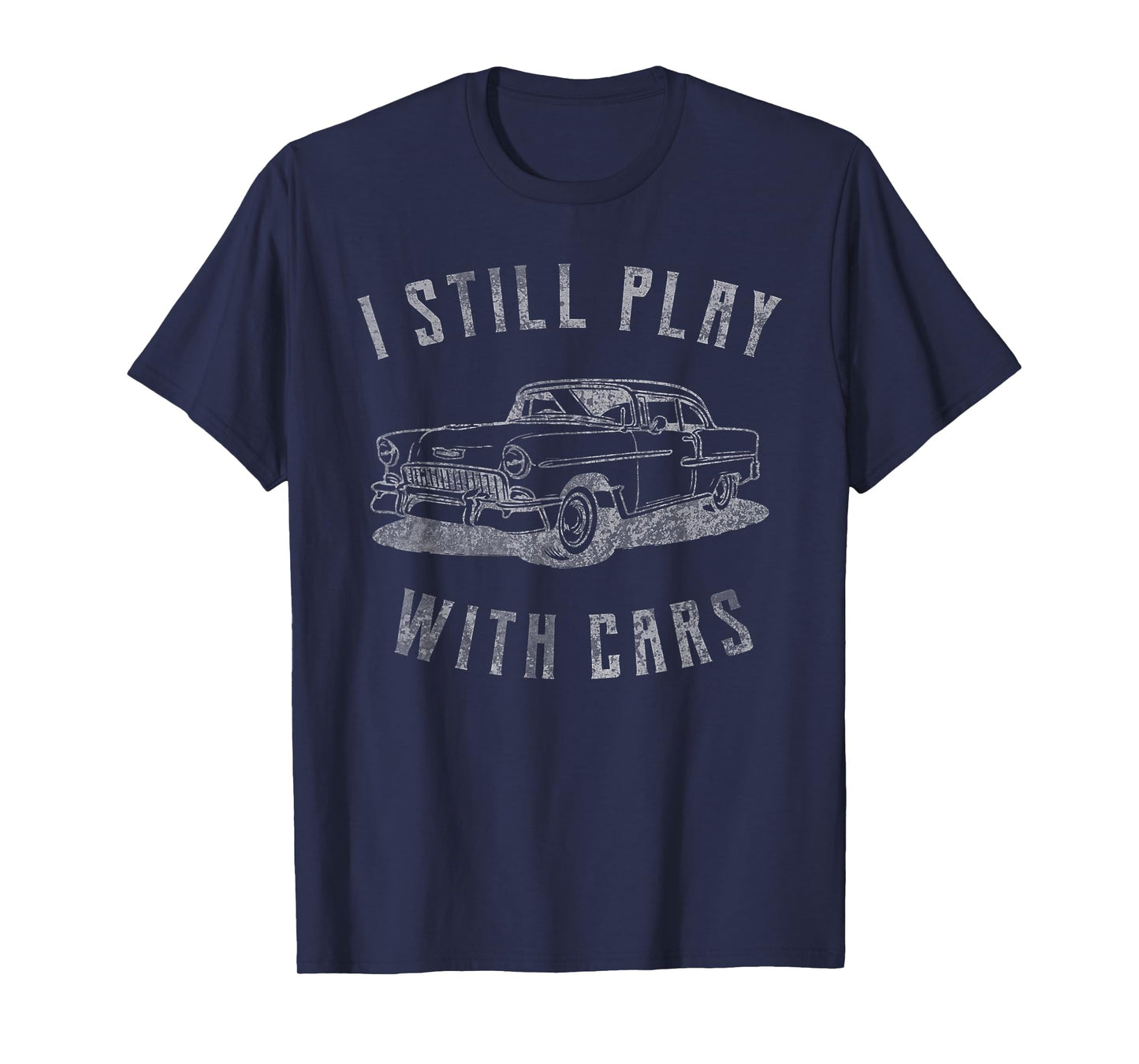 I Still Play With Cars Vintage Car Graphic Birthday Men T-Shirt