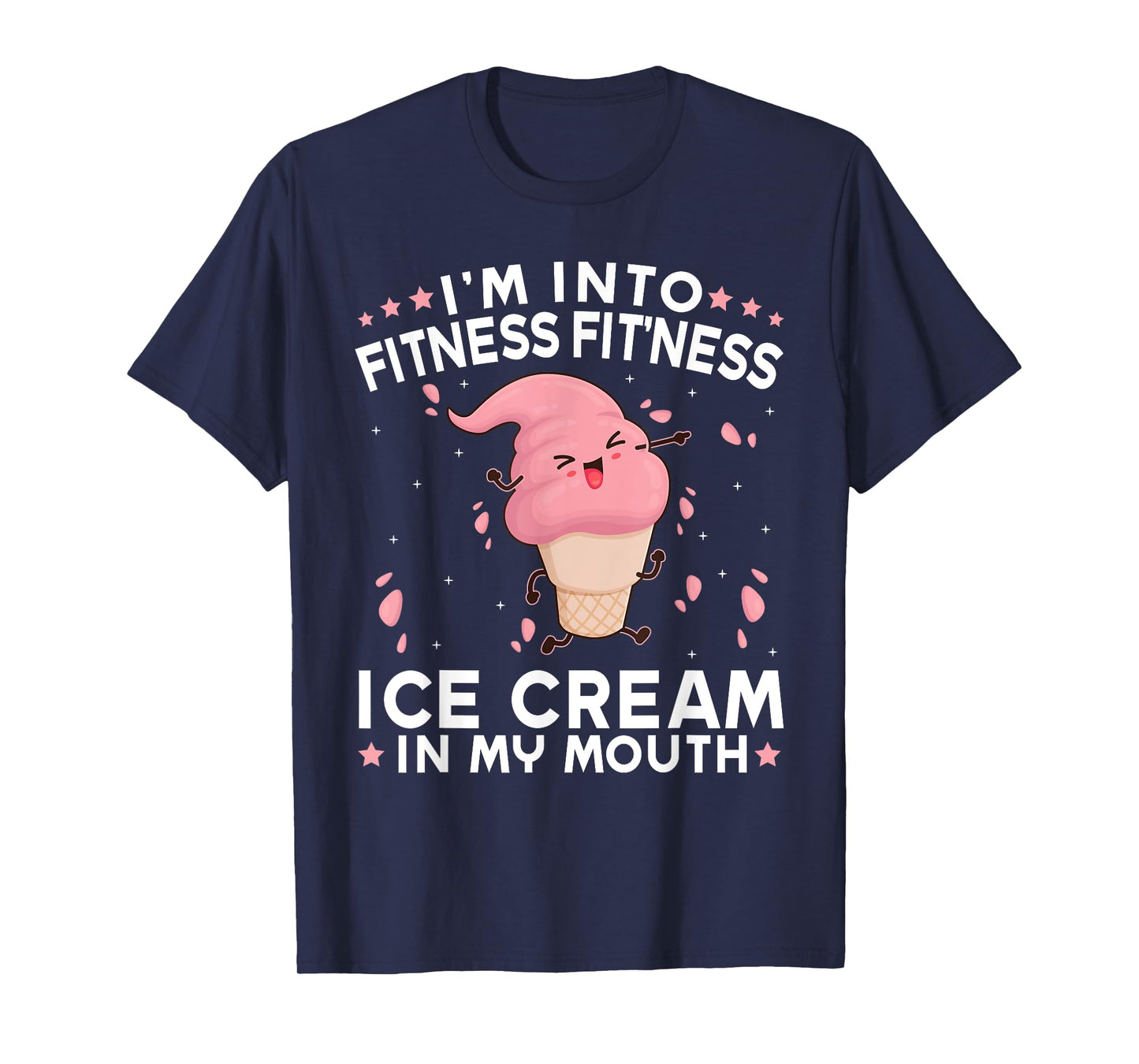 I'm Into Fitness - Fitness Ice Cream In My Mouth Exercise T-Shirt for Men Women Girls Kids