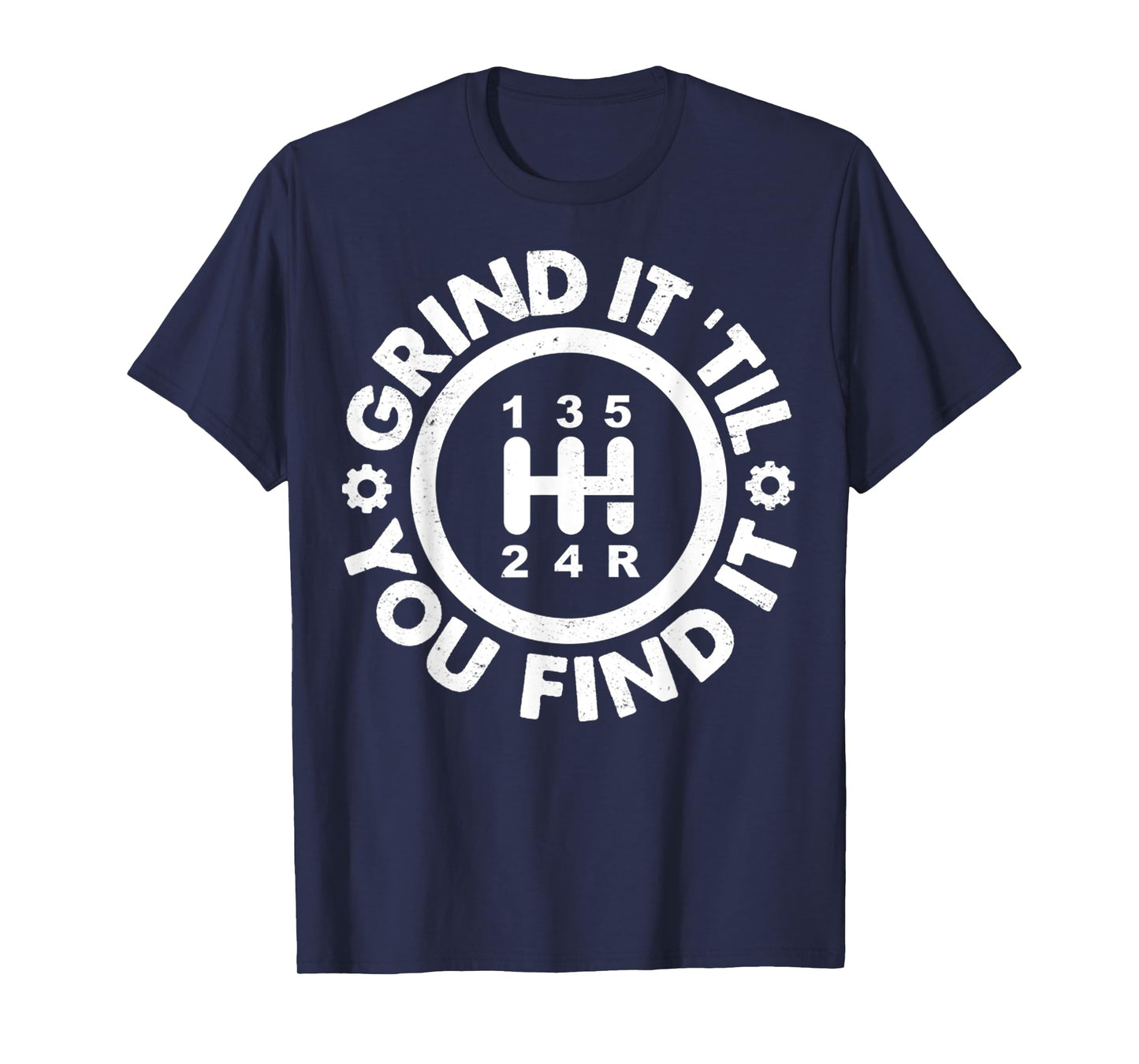 Grind It 'Till You Find It Manual Humor Truck Driver Gifts T-Shirt