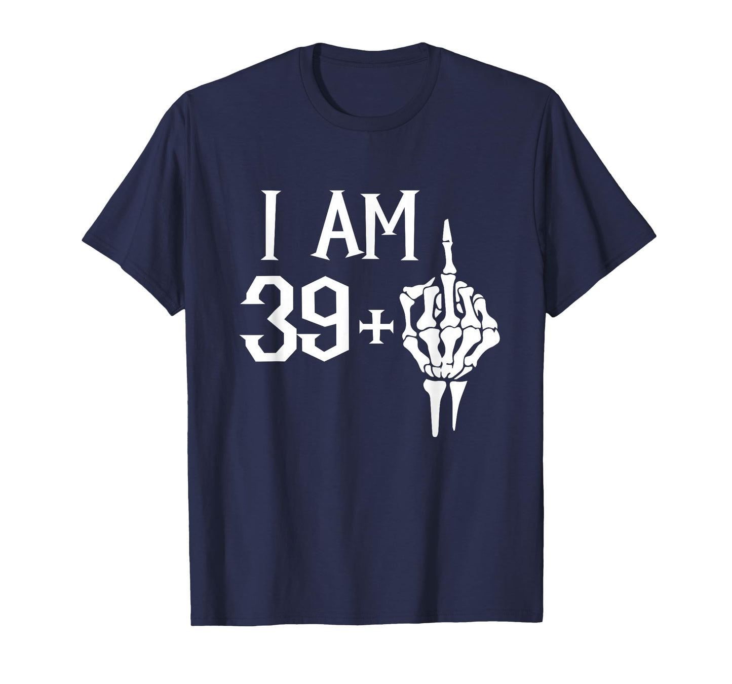I Am 39 Plus 1 Middle Finger Skeleton 40th Birthday T-Shirt
