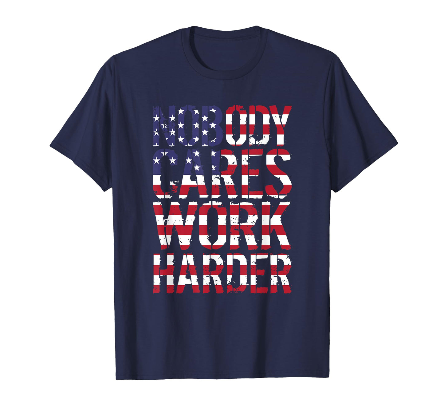 Nobody Cares Work Harder Distressed USA T-Shirt