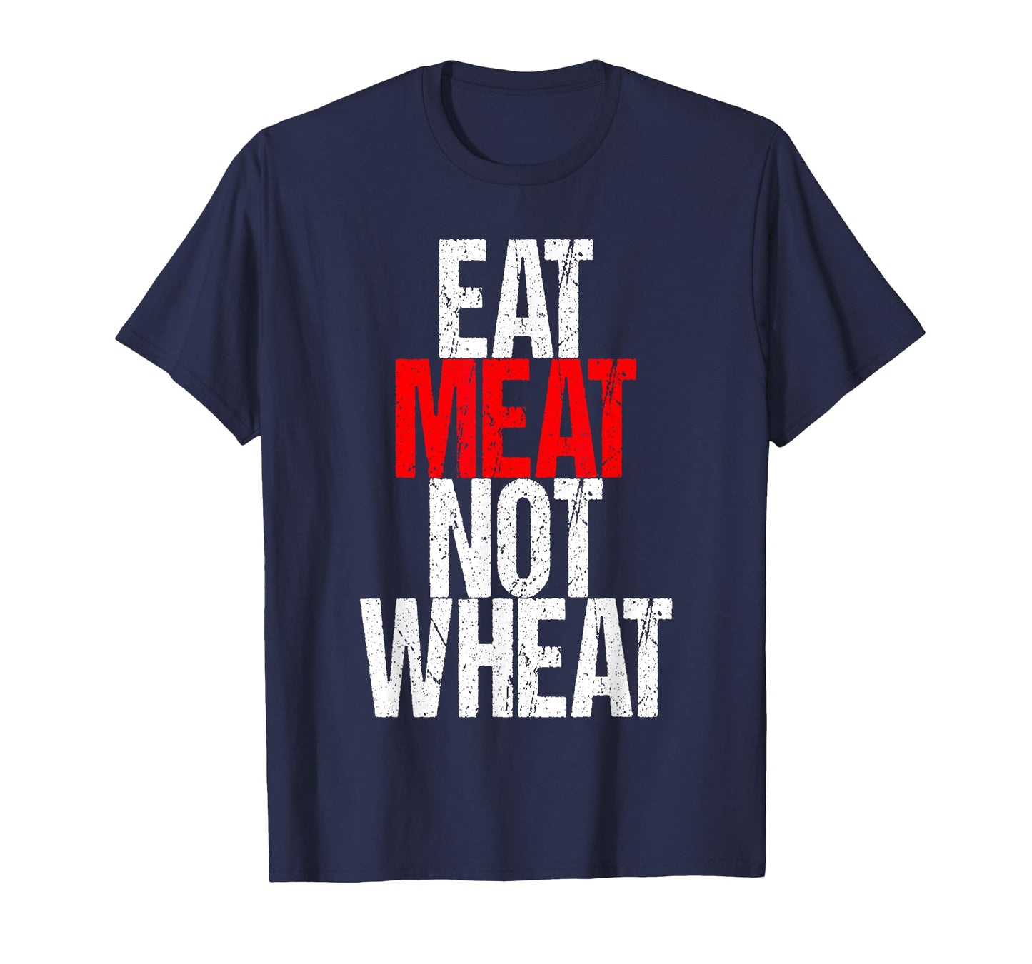 Eat Meat Not Wheat Funny Meat Eater Carnivore T-Shirt