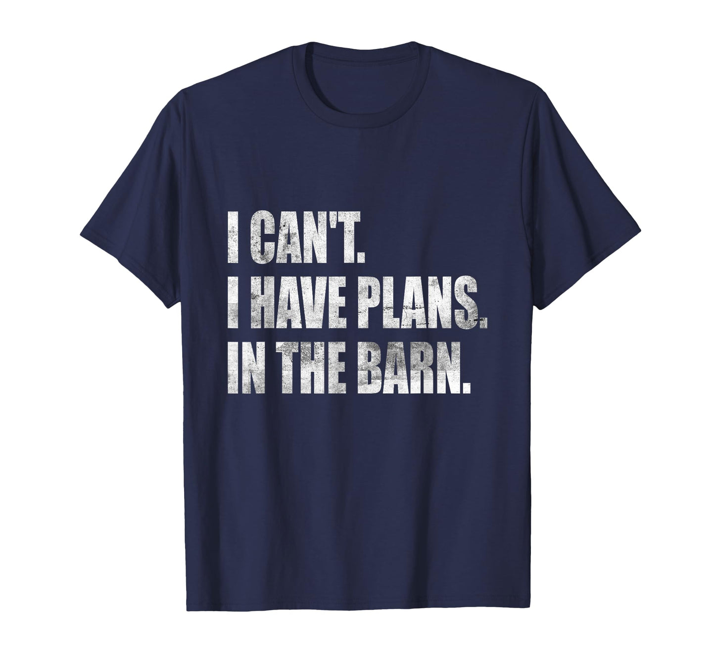 I Can't I Have Plans In The Barn T-Shirt