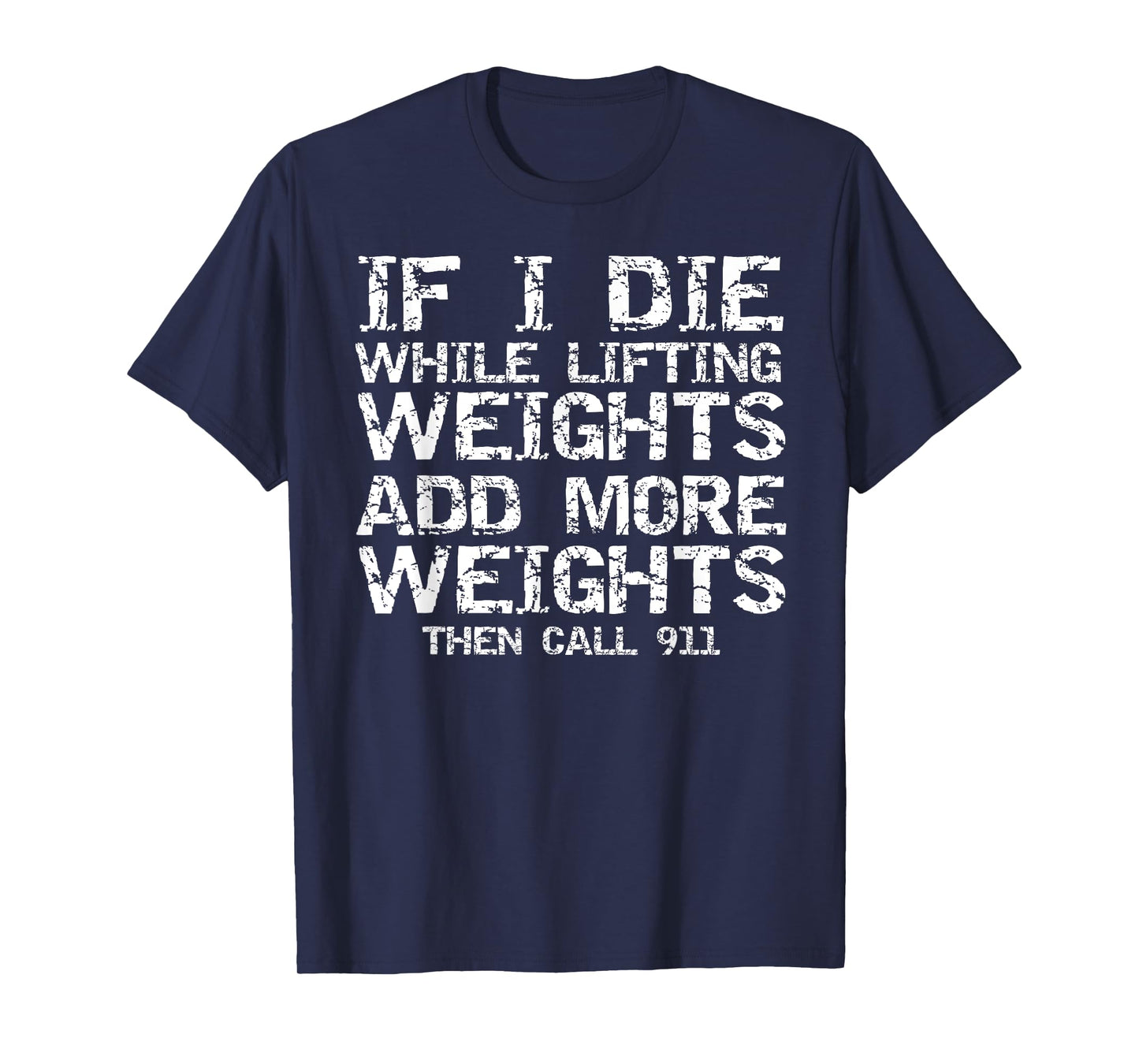 Funny If I Die While Lifting Weights Add More & Call 911 T-Shirt