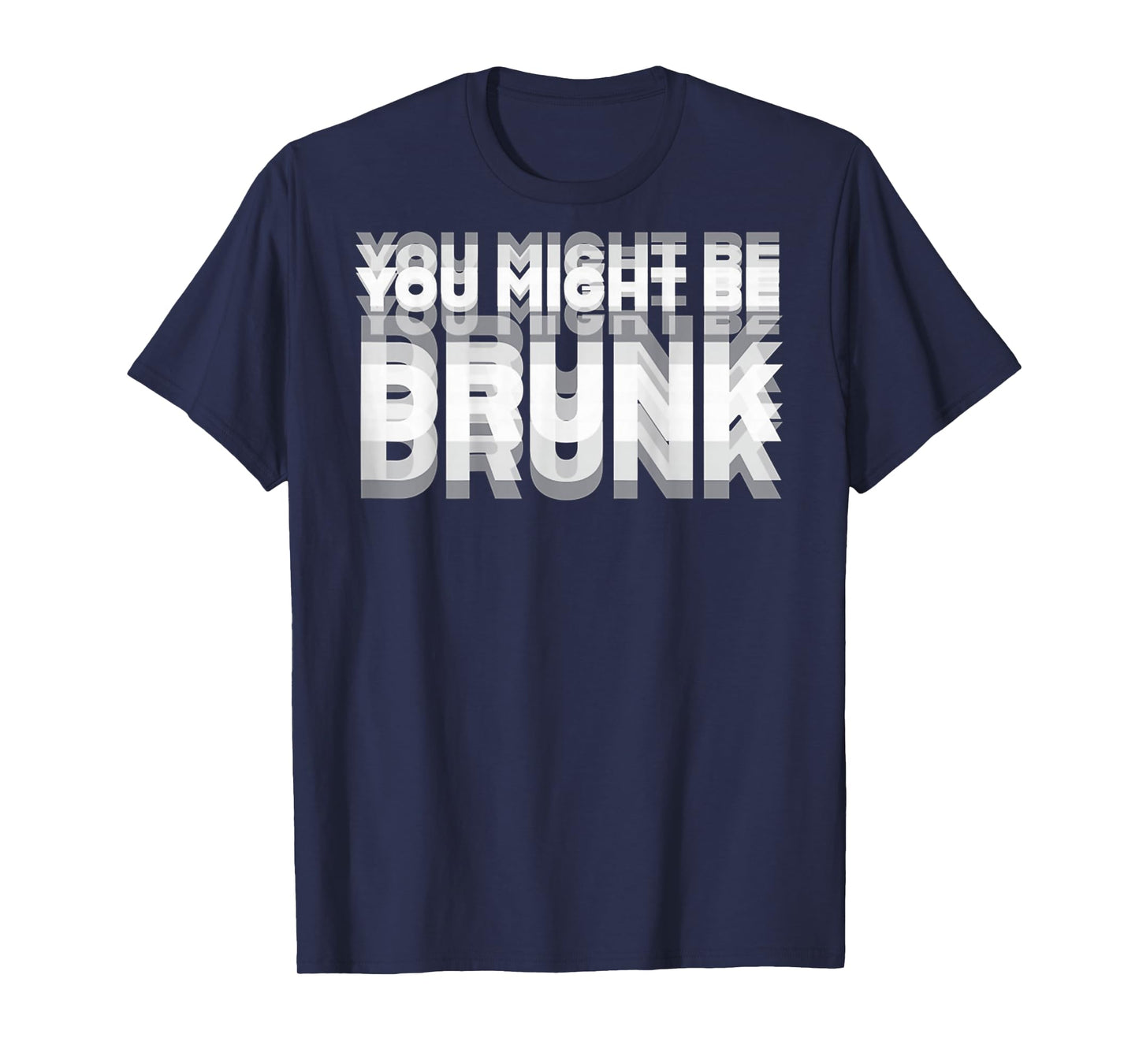 (ON BACK) Drinking Humor You Might Be Drunk T-Shirt