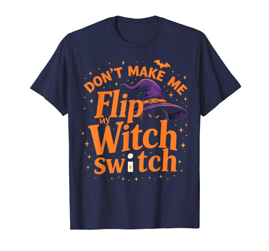 Don't Make Me Flip My Witch Switch Funny Halloween T-Shirt