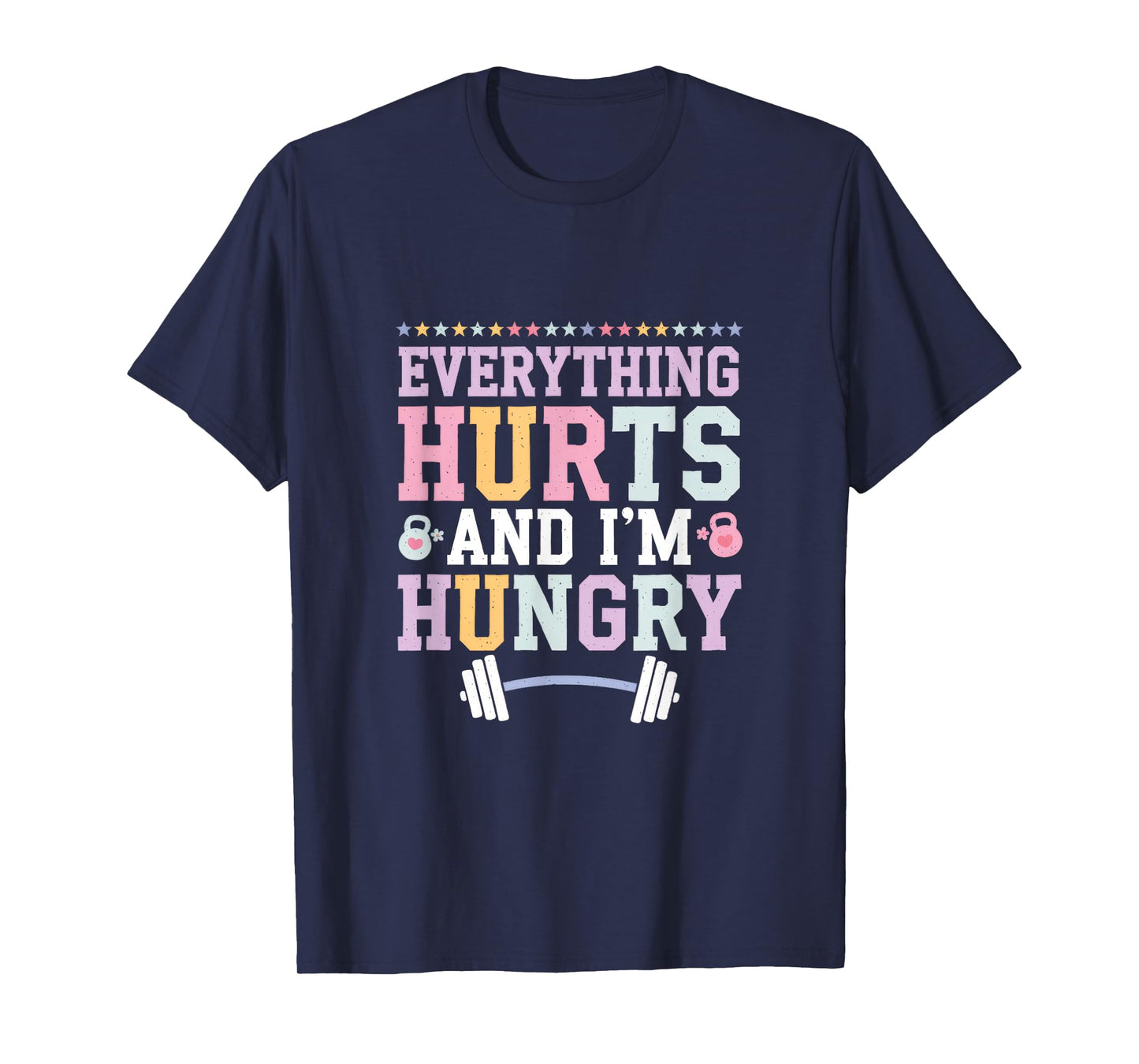 Everything Hurts And I'm Hungry T-Shirt