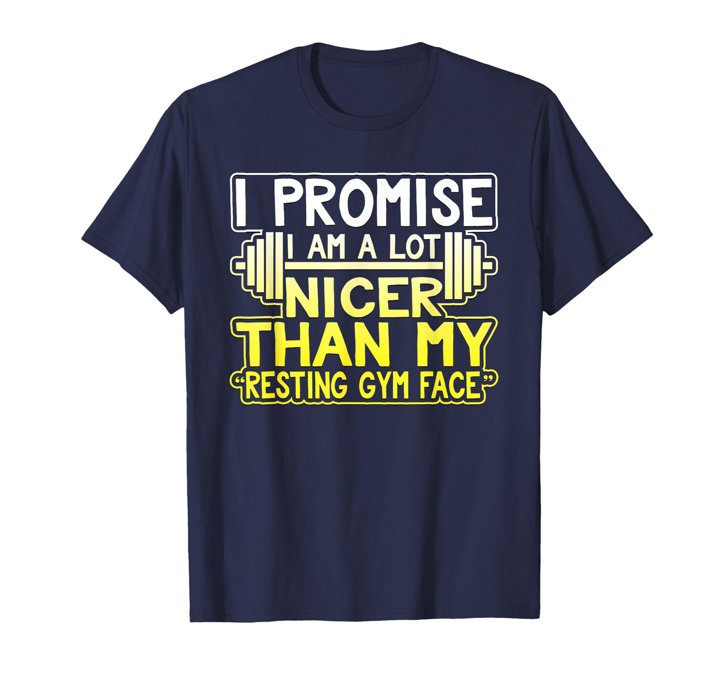 Mens I Promise I'm A Lot Nicer Than My Resting Gym Face T-Shirt T-Shirt